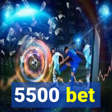 5500 bet